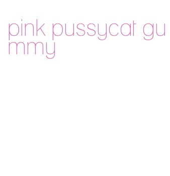 pink pussycat gummy