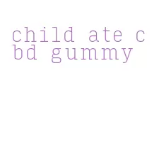child ate cbd gummy