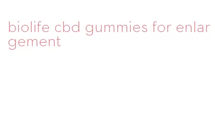 biolife cbd gummies for enlargement