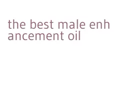 the best male enhancement oil