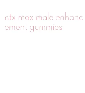 ntx max male enhancement gummies