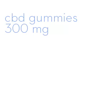 cbd gummies 300 mg