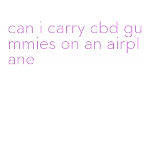 can i carry cbd gummies on an airplane