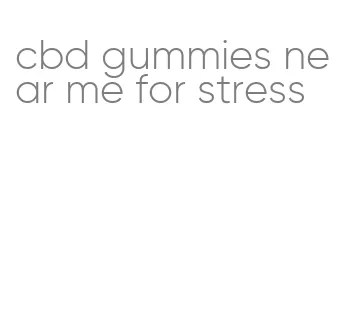 cbd gummies near me for stress