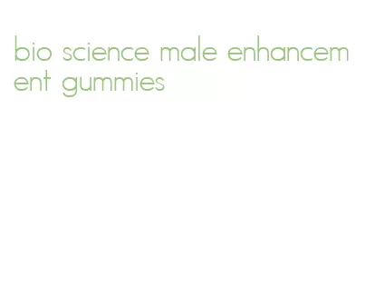 bio science male enhancement gummies