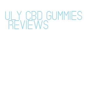 uly cbd gummies reviews