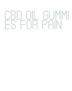 cbd oil gummies for pain