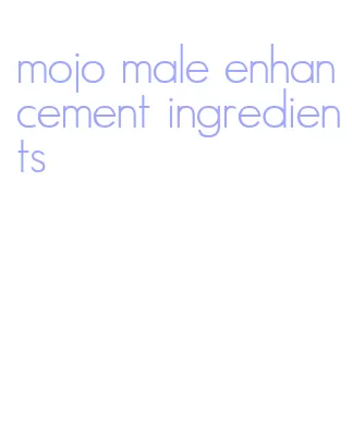 mojo male enhancement ingredients