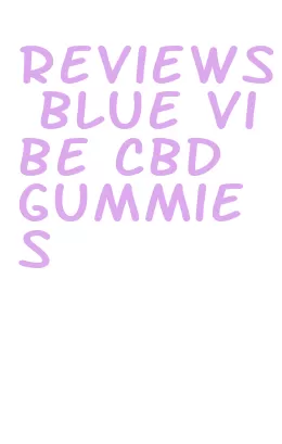 reviews blue vibe cbd gummies