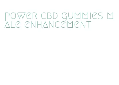 power cbd gummies male enhancement