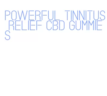 powerful tinnitus relief cbd gummies