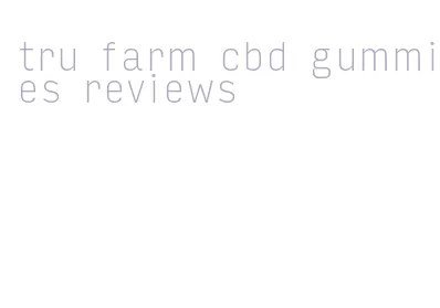 tru farm cbd gummies reviews