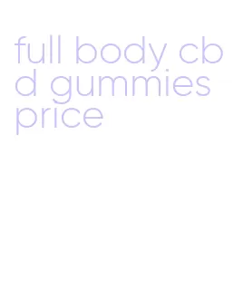 full body cbd gummies price