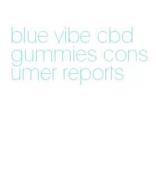 blue vibe cbd gummies consumer reports