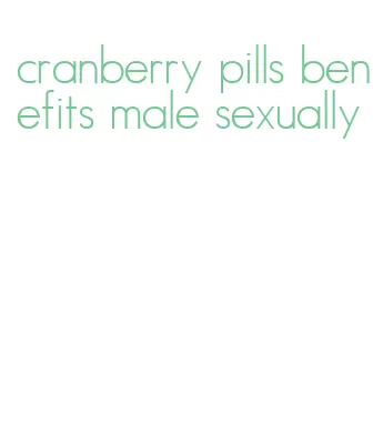 cranberry pills benefits male sexually