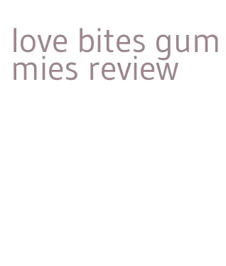 love bites gummies review