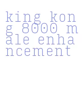 king kong 8000 male enhancement