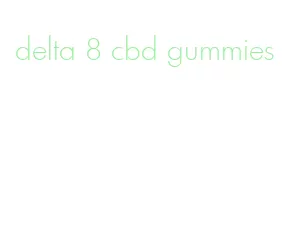 delta 8 cbd gummies
