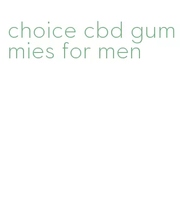 choice cbd gummies for men