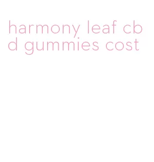 harmony leaf cbd gummies cost