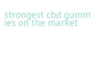 strongest cbd gummies on the market