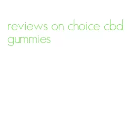 reviews on choice cbd gummies