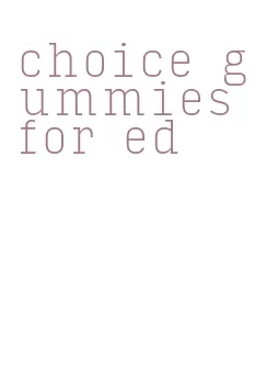 choice gummies for ed