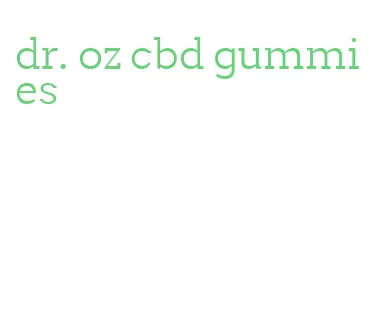 dr. oz cbd gummies