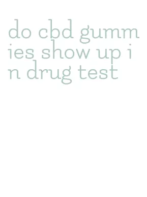 do cbd gummies show up in drug test
