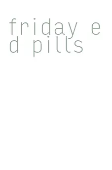 friday ed pills