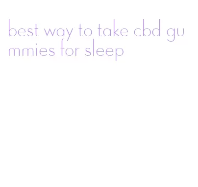 best way to take cbd gummies for sleep