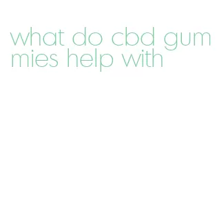 what do cbd gummies help with
