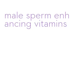 male sperm enhancing vitamins