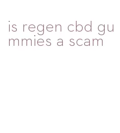 is regen cbd gummies a scam