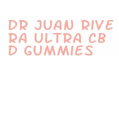 dr juan rivera ultra cbd gummies