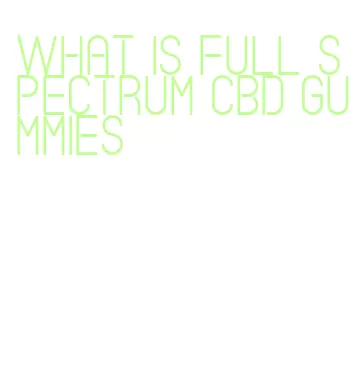 what is full spectrum cbd gummies