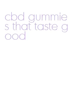 cbd gummies that taste good