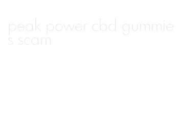 peak power cbd gummies scam