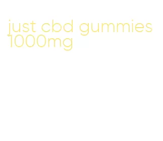 just cbd gummies 1000mg