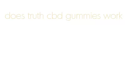 does truth cbd gummies work