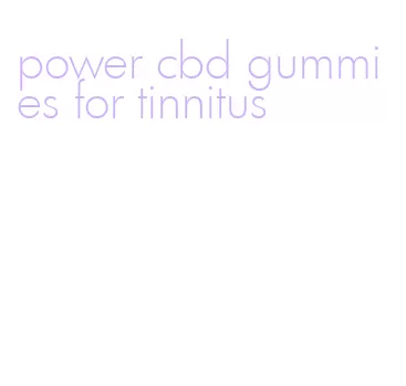 power cbd gummies for tinnitus