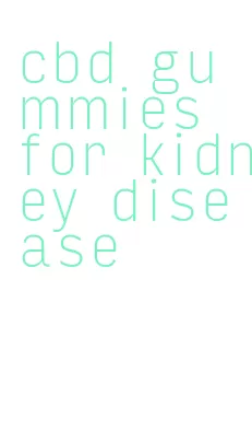 cbd gummies for kidney disease