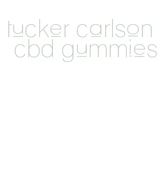 tucker carlson cbd gummies