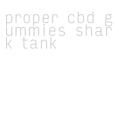 proper cbd gummies shark tank