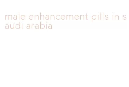 male enhancement pills in saudi arabia