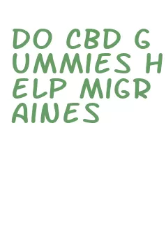 do cbd gummies help migraines
