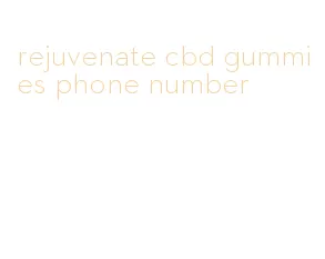 rejuvenate cbd gummies phone number