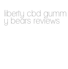 liberty cbd gummy bears reviews