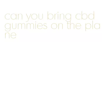 can you bring cbd gummies on the plane
