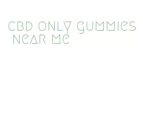 cbd only gummies near me